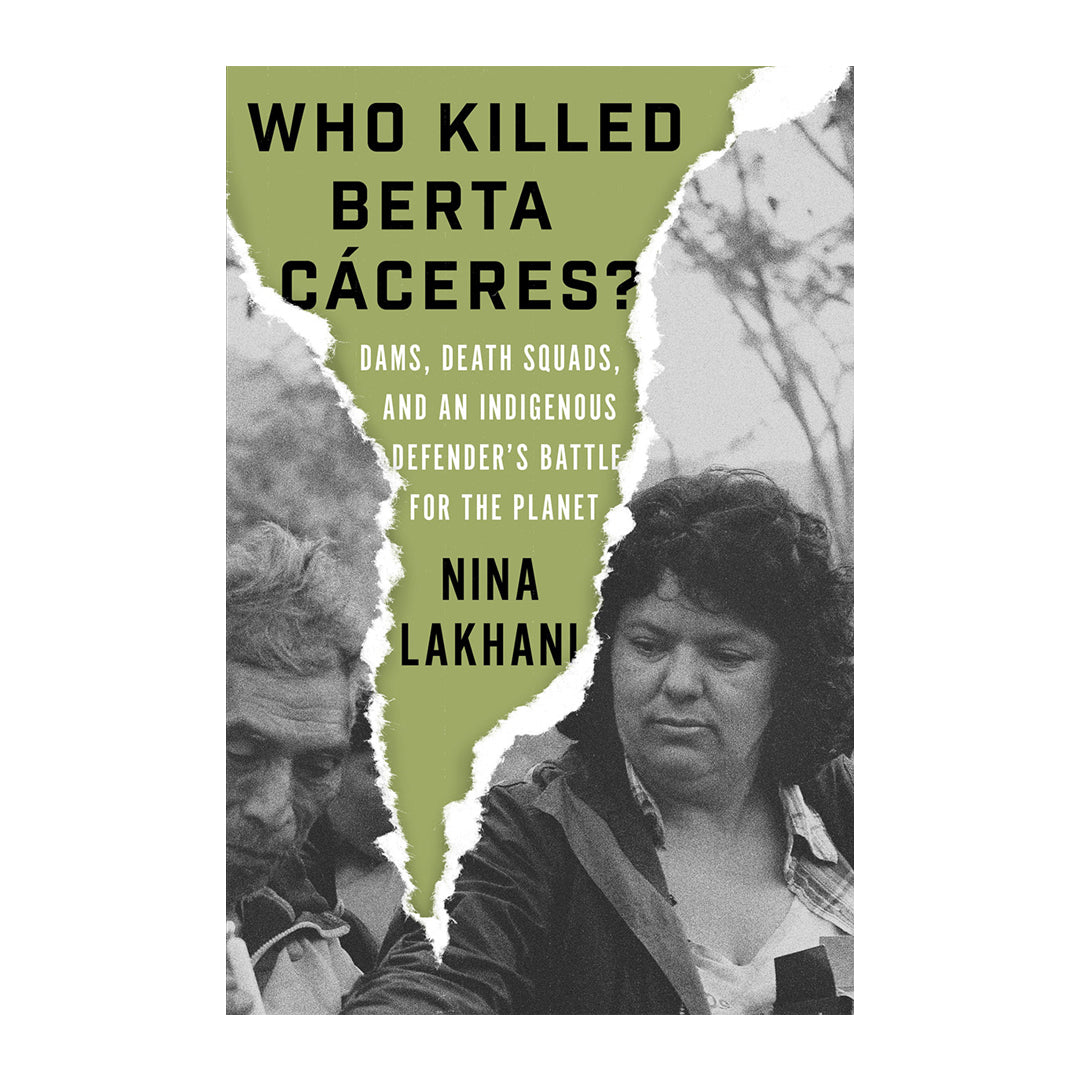 Who Killed Berta Cáceres? Dams, Death Squads, and an Indigenous Defender’s Battle for the Planet