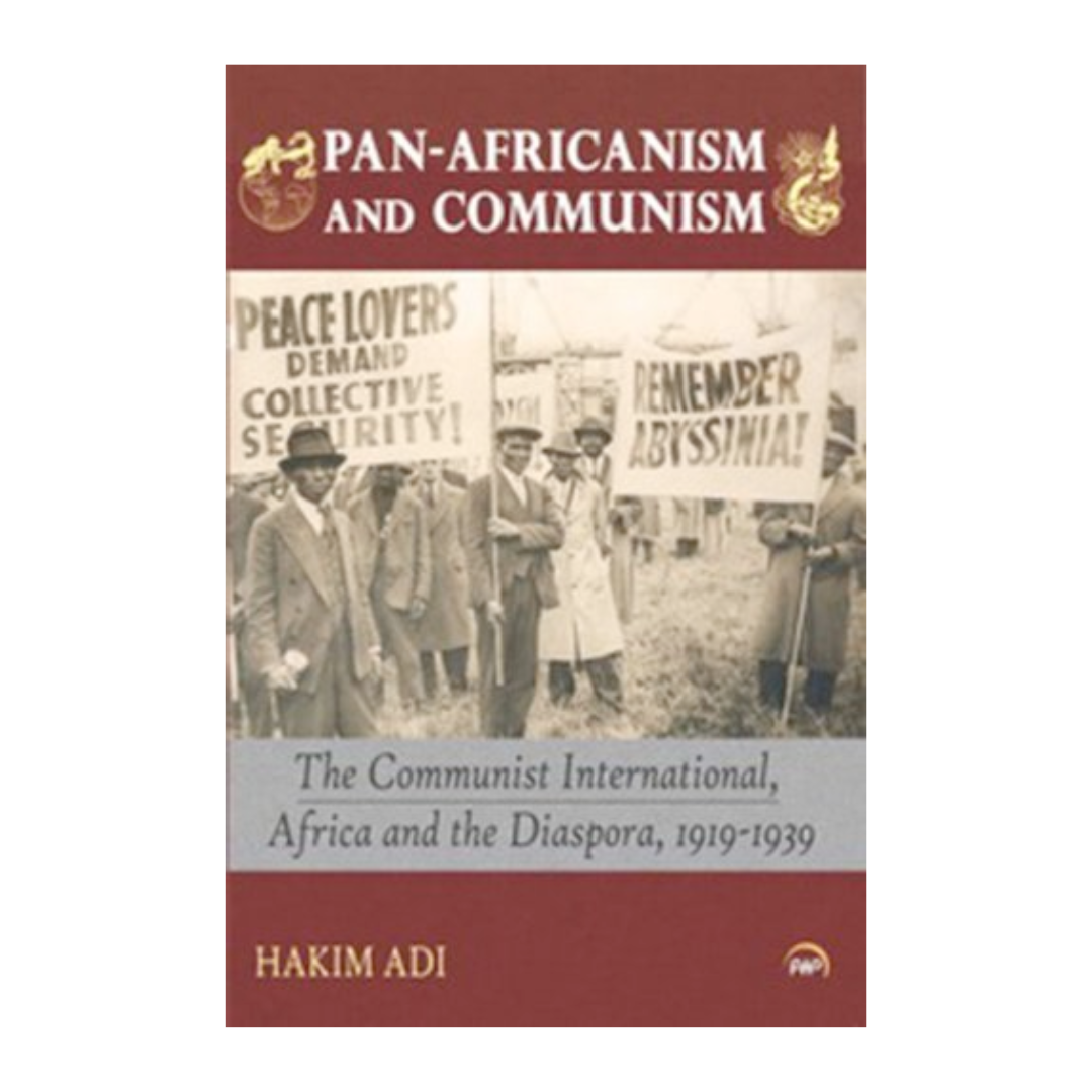 Pan-Africanism and Communism: The Communist International, Africa and the Diaspora, 1919–1939