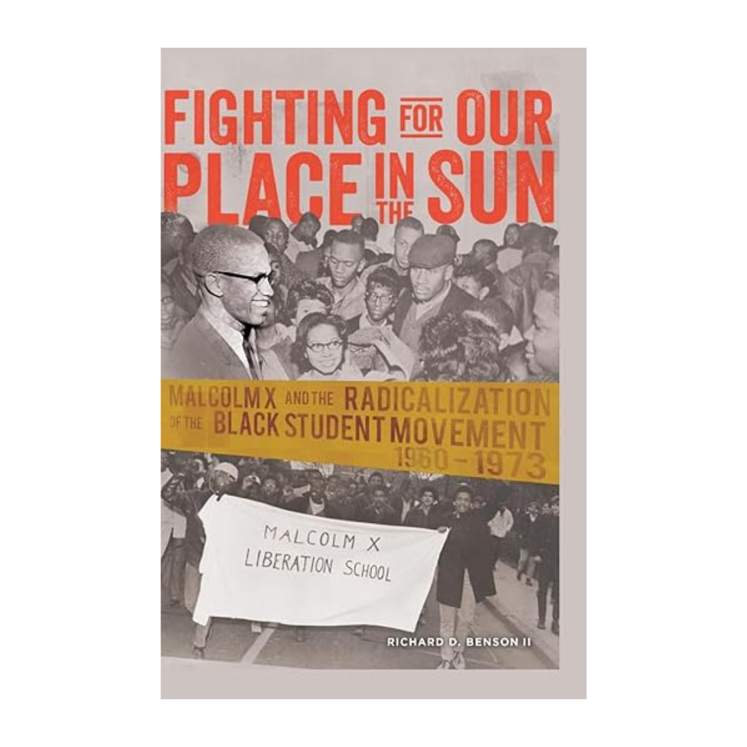 Fighting for Our Place in the Sun: Malcolm X and the Radicalization of the Black Student Movement 1960–1973 (Black Studies and Critical Thinking)