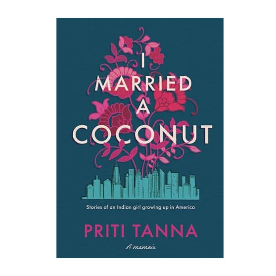 I Married a Coconut: Stories of an Indian girl growing up in America