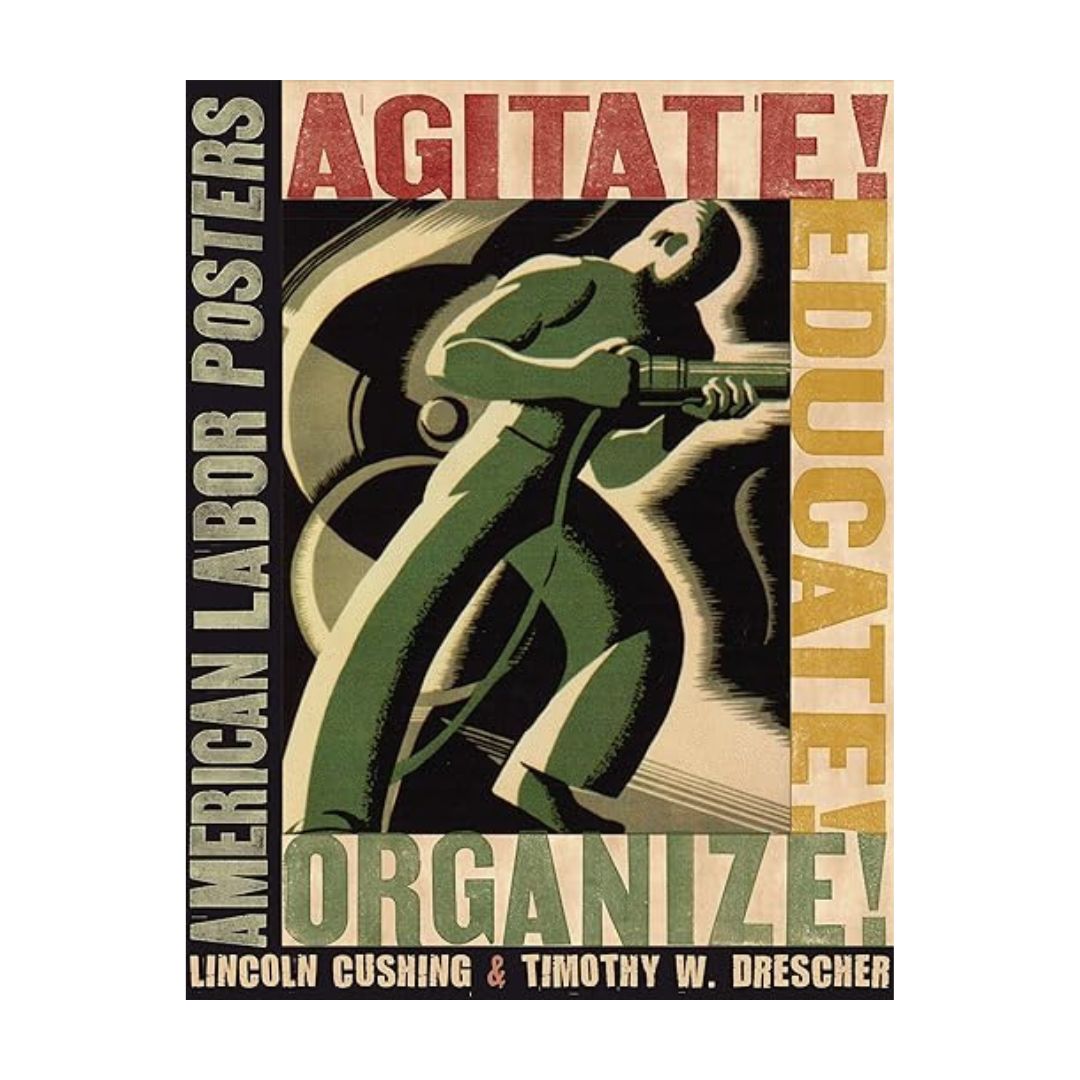 Agitate! Educate! Organize!: American Labor Posters