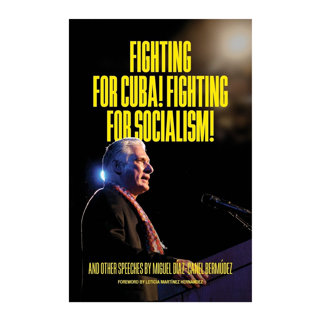 *PRE-ORDER* Fighting for Cuba! Fighting for Socialism! And other speeches by Miguel Díaz-Canel