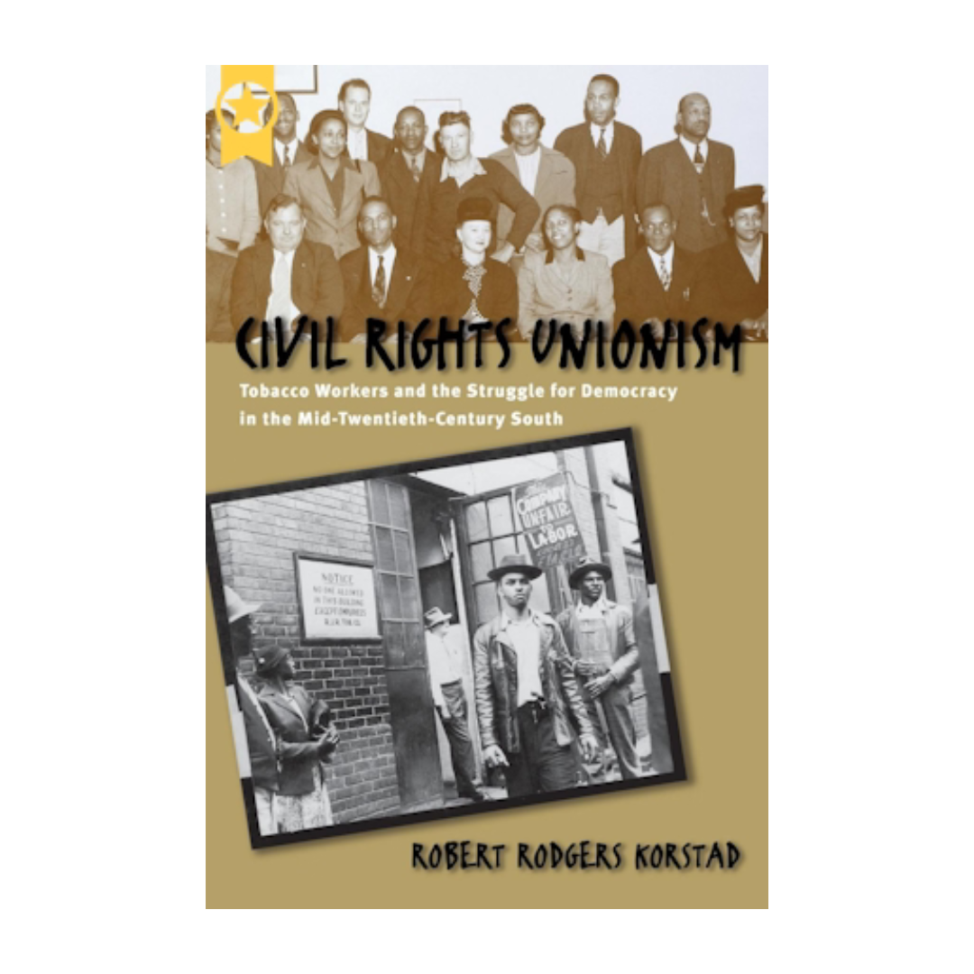 Civil Rights Unionism: Tobacco Workers and the Struggle for Democracy in the Mid-Twentieth-Century South