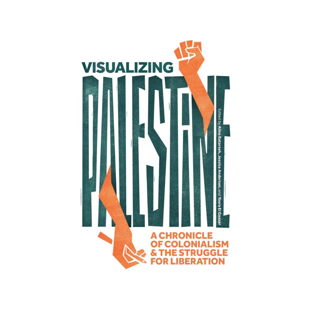 Visualizing Palestine: A Chronicle of Colonialism and the Struggle for Liberation
