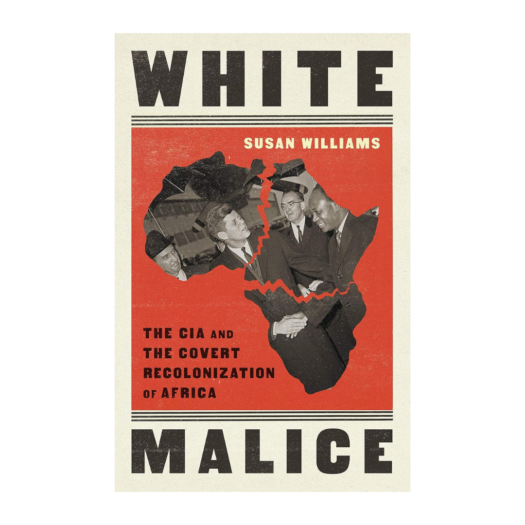 White Malice: The CIA and the Covert Recolonization of Africa