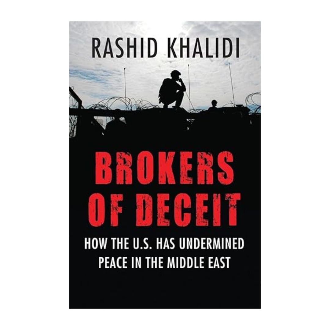 Brokers of Deceit: How the U.S. Has Undermined Peace in the Middle East