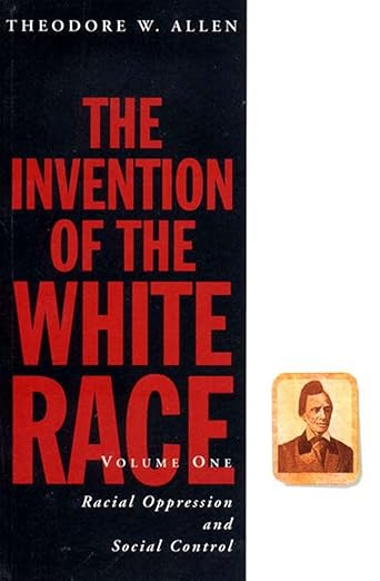 The Invention of the White Race, Volume 1: Racial Oppression and Social Control