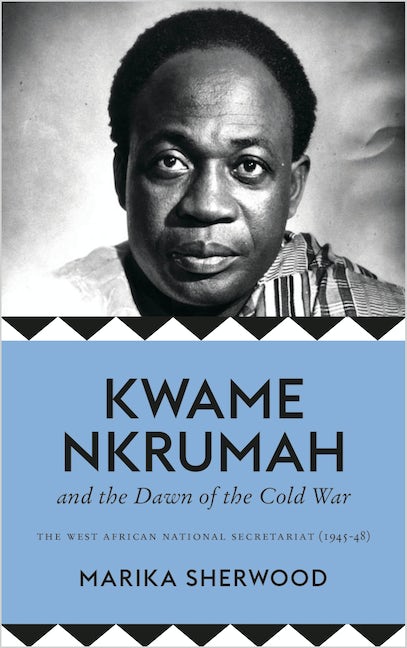 Kwame Nkrumah and the Dawn of the Cold War