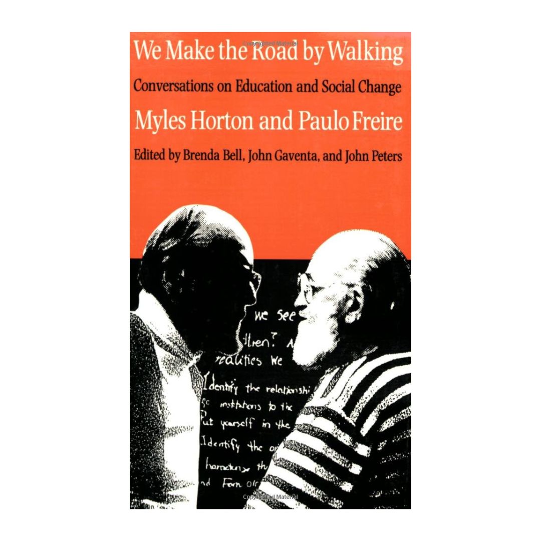 We Make the Road by Walking: Conversations on Education and Social Cha ...