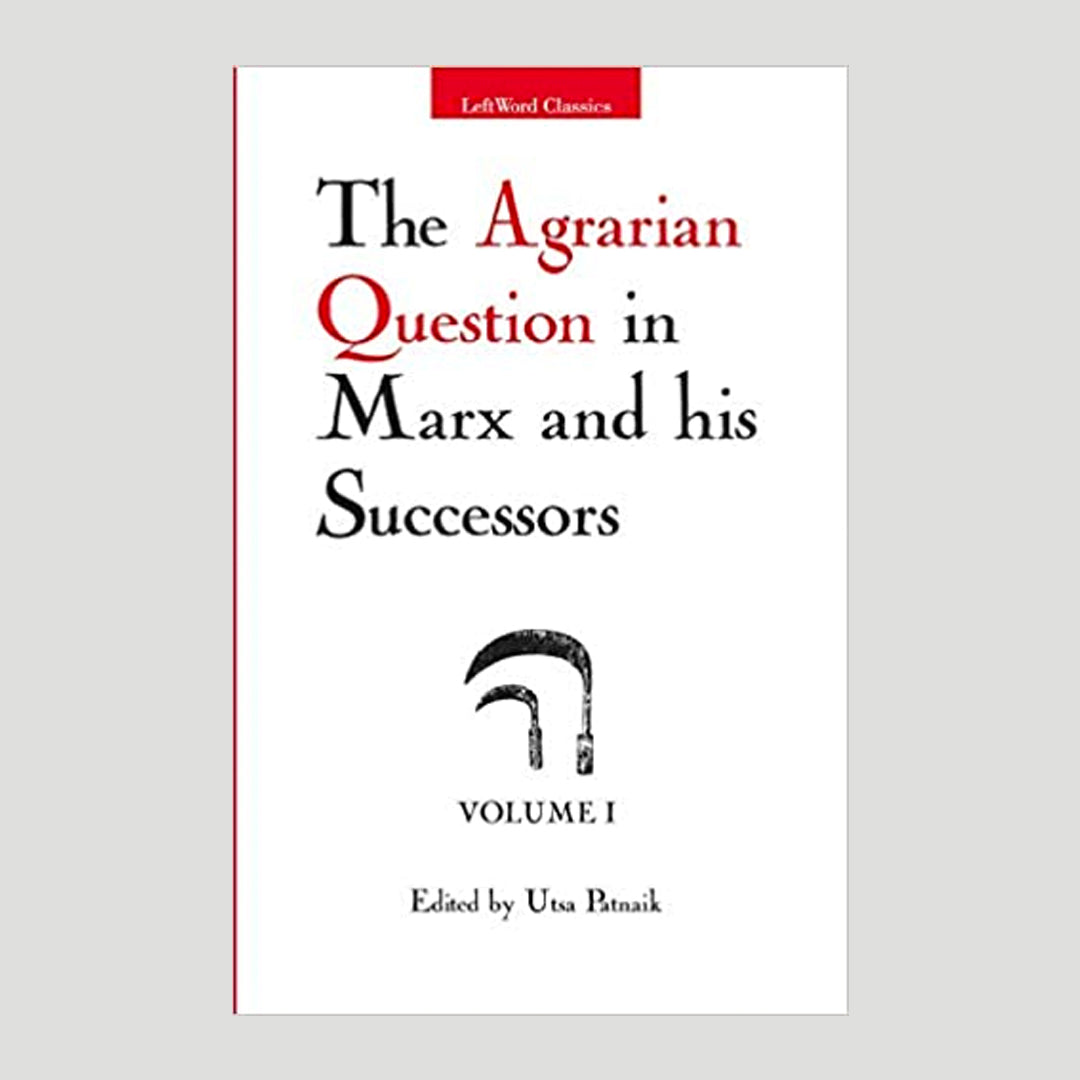 The Agrarian Question in Marx and his Successors, Vol. 1