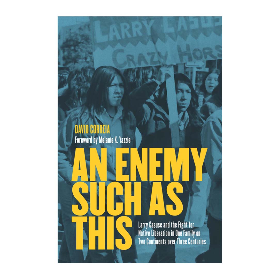 An Enemy Such as This: Larry Casuse and the Fight for Native Liberation in One Family on Two Continents over Three Centuries
