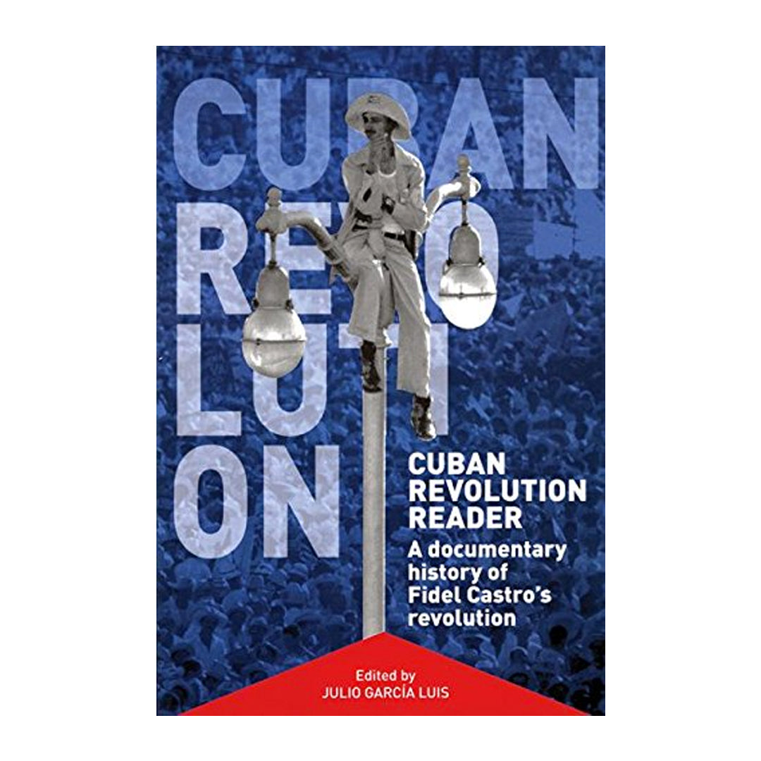 Cuban Revolution Reader: A Documentary History of Key Moments in Fidel Castro's Revolution