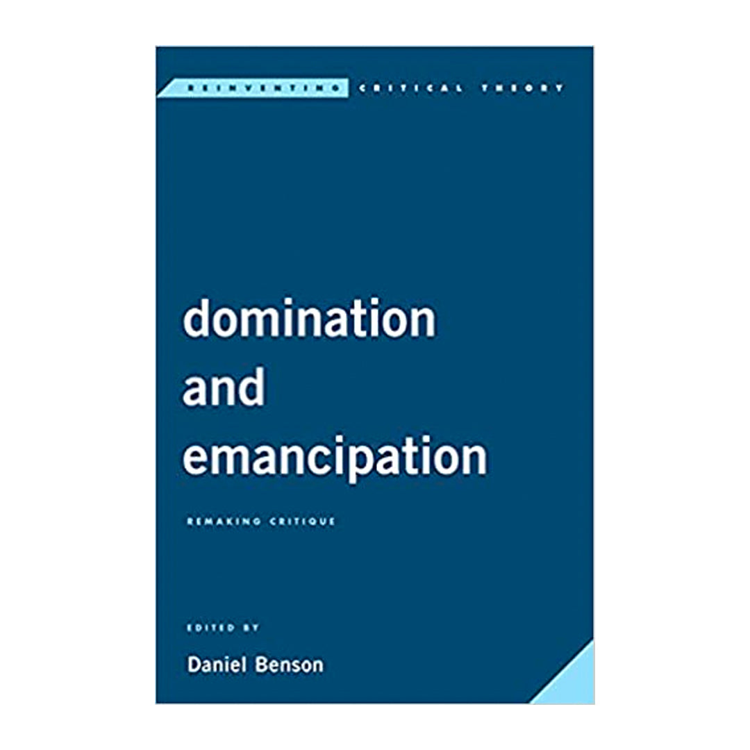 Domination and Emancipation: Remaking Critique
