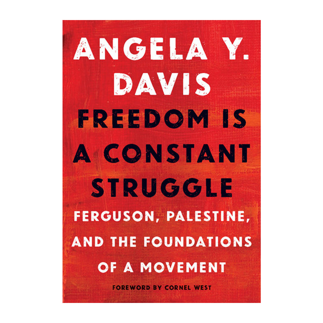 Freedom Is a Constant Struggle: Ferguson, Palestine, and the Foundations of a Movement