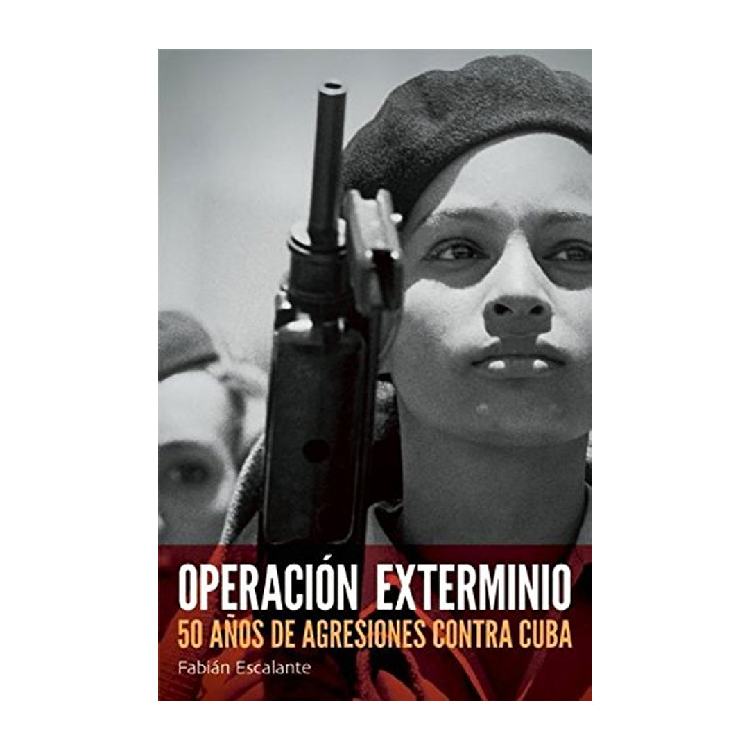 Operación Exterminio: 50 Años De Agresiones Contra Cuba