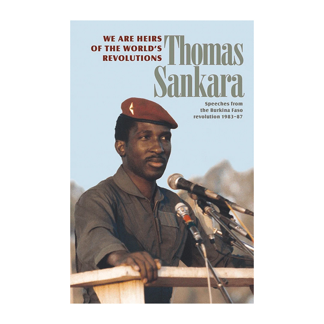 We Are Heirs of the World's Revolutions Speeches from the Burkina Faso revolution 1983–87