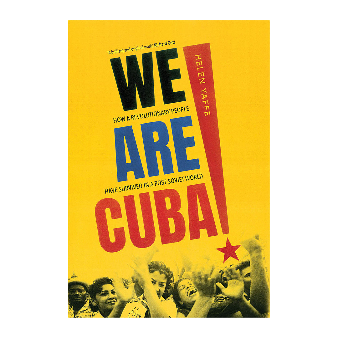 We Are Cuba! How a Revolutionary People Have Survived in a Post-Soviet World