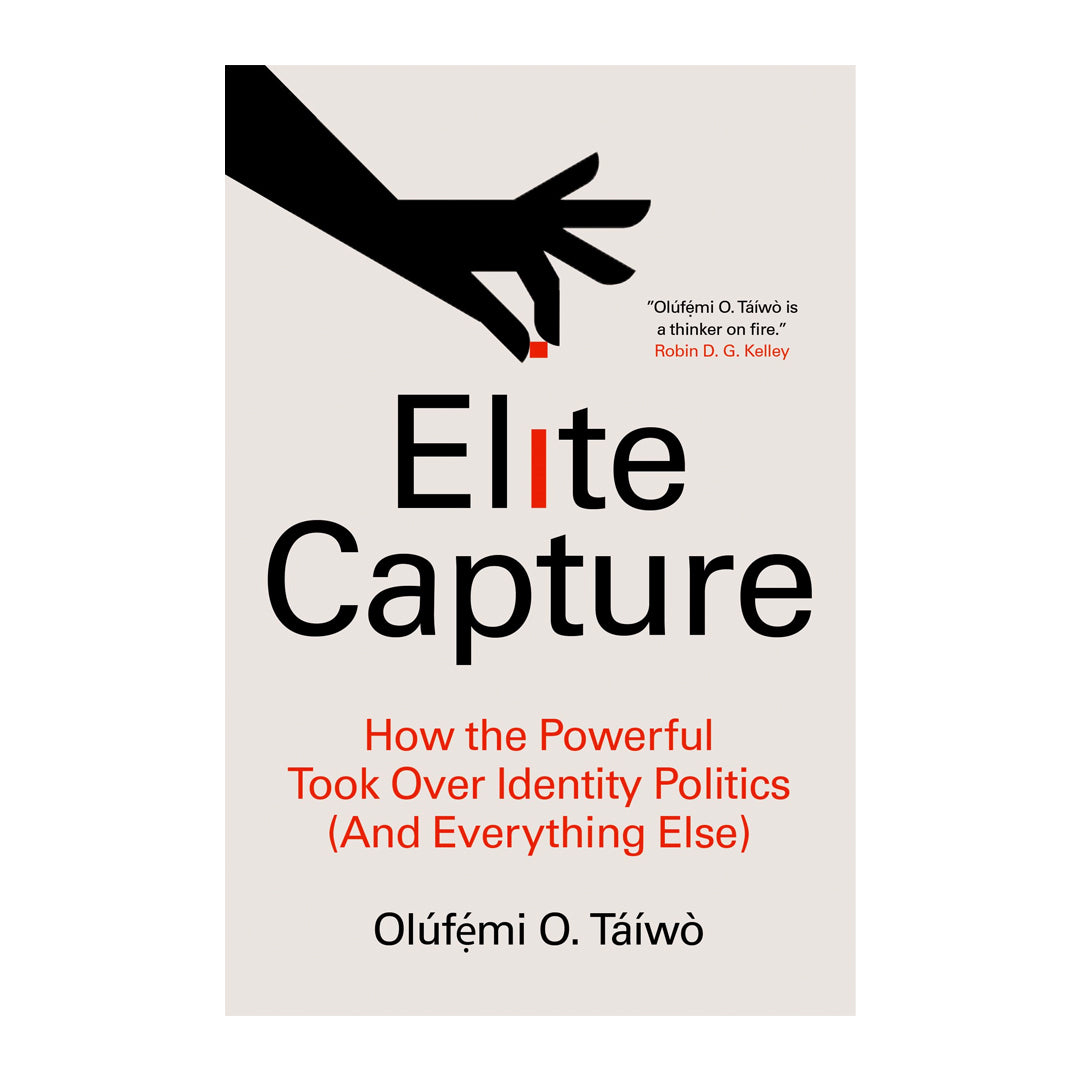 Elite Capture: How the Powerful Took Over Identity Politics (And Everything Else)